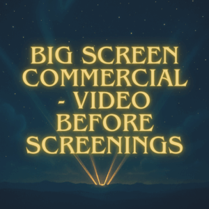 Big Screen Commercial – Video Before Screenings